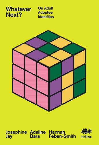 Whatever Next? :On Adult Adoptee Identities by Josephine Jay, Adaline Bara & Hannah Feben-Smith