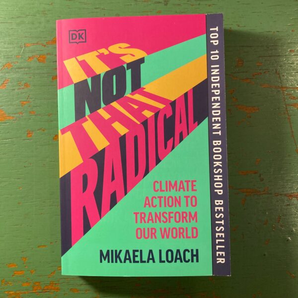 It’s Not That Radical : Climate Action to Transform Our World Mikaela Loach