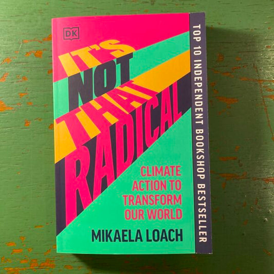 It’s Not That Radical : Climate Action to Transform Our World Mikaela Loach