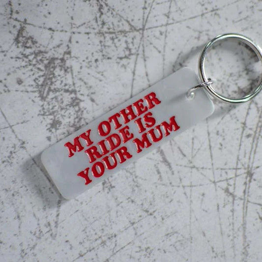 My Other Ride Is Your Mum Keychain by Rock And Rose Motel