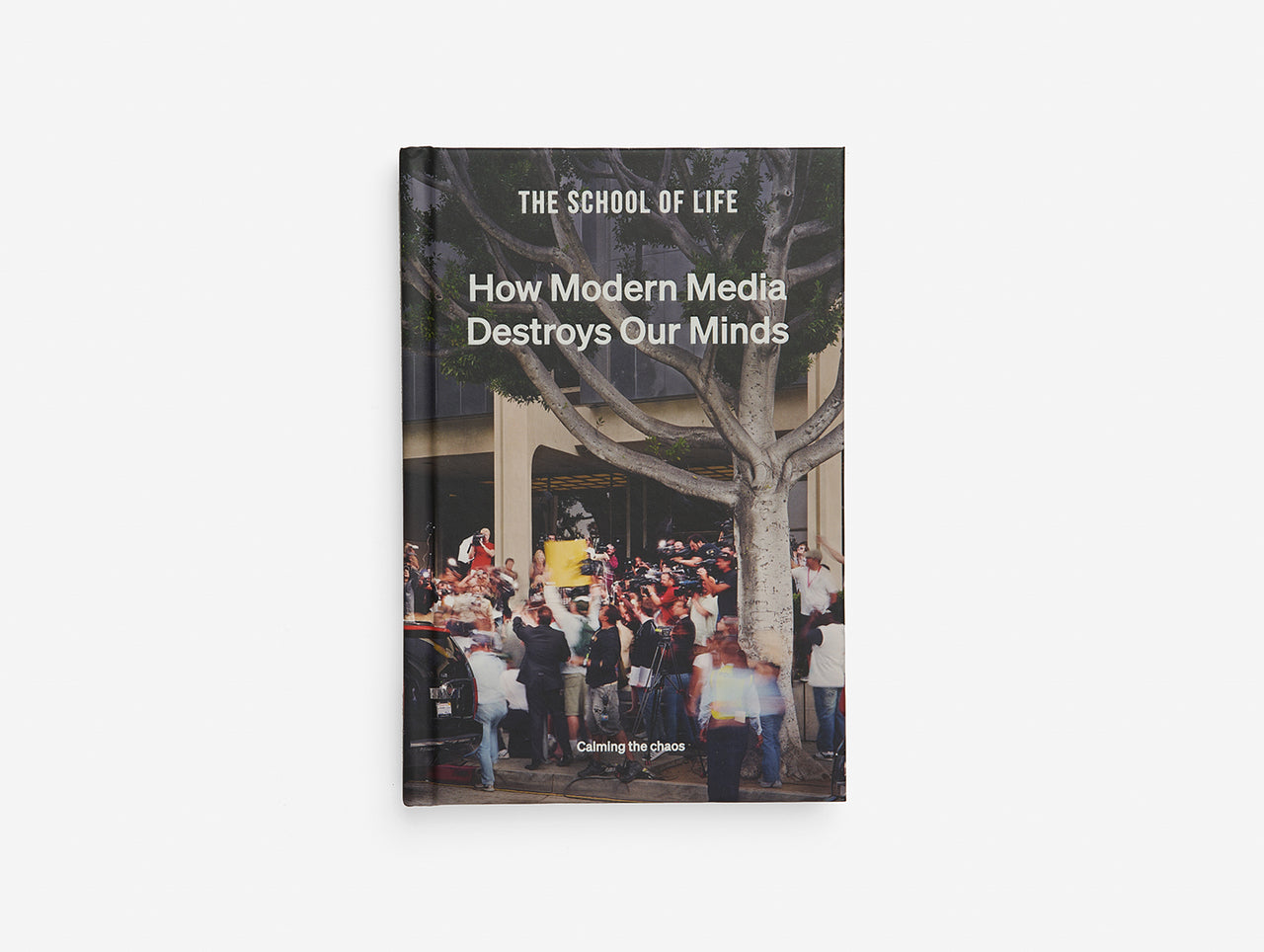 How modern media destroys our mind Hardback Book by THE SCHOOL OF LIFE