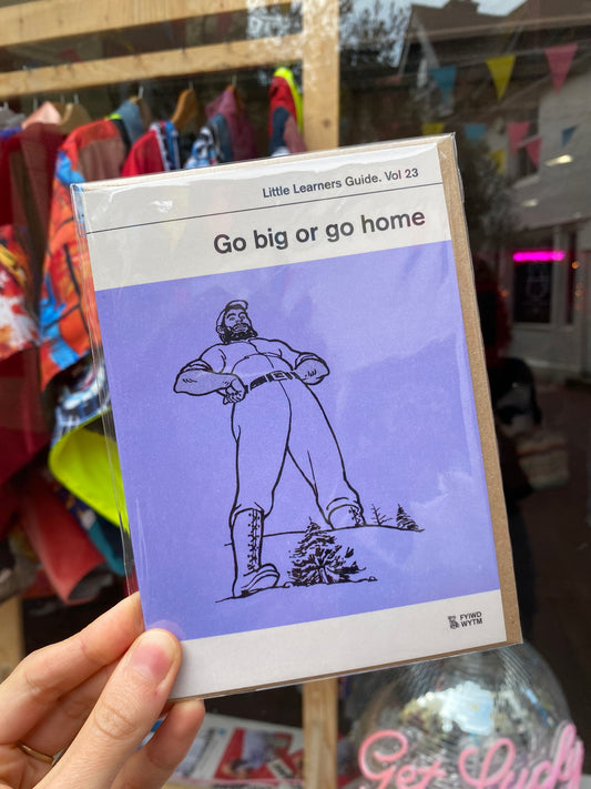 Go big or go home Greeting Card by Little Learners Guide. Vol 23