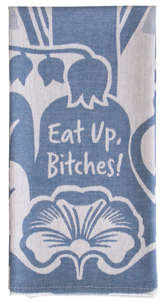 Eat Up Bitches Dish Tea Towel by Incognito