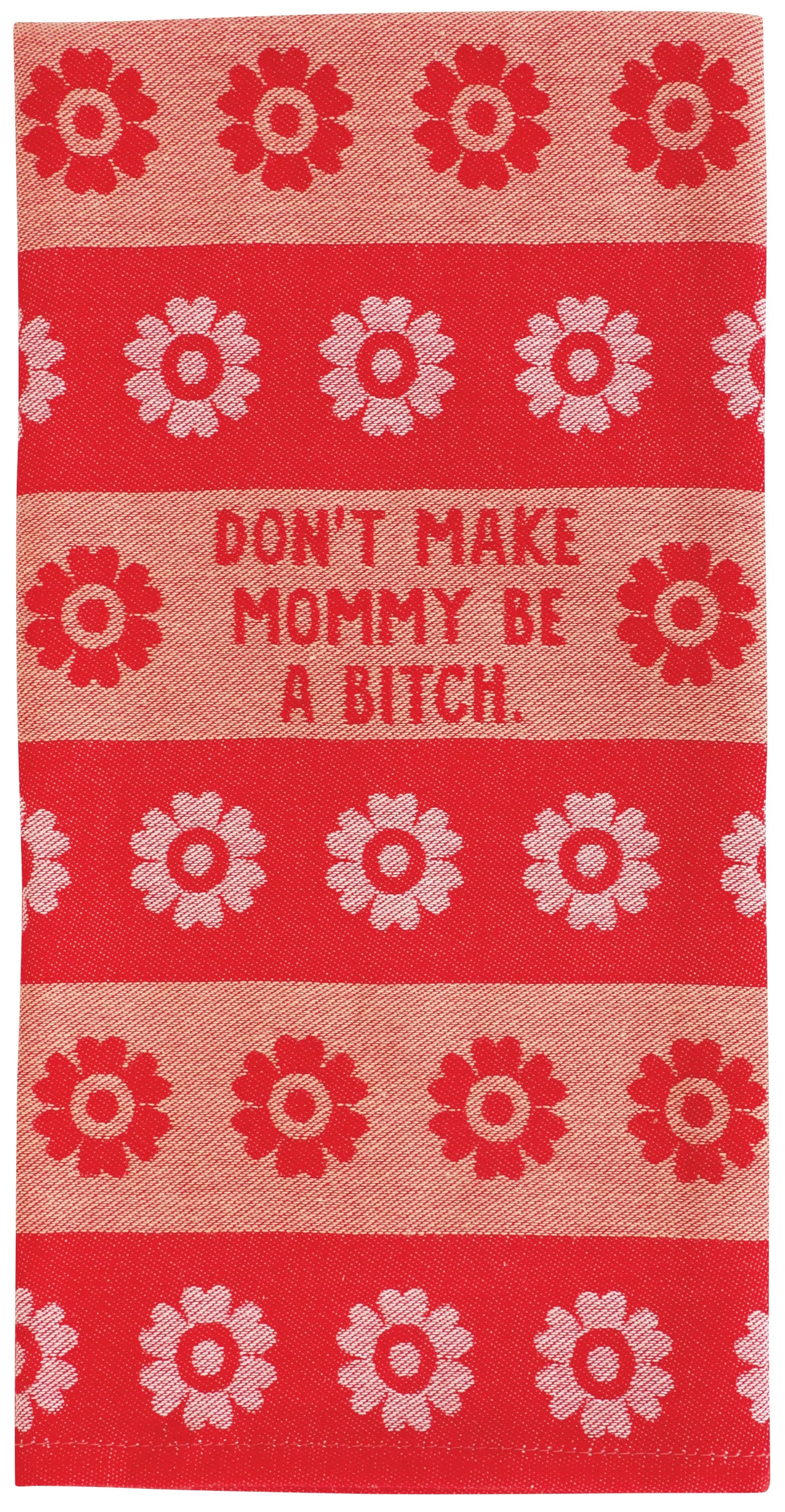 Don't Make Mommy Be A Bitch,  Dish Towel by Incognito