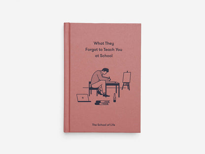 What They Forgot To Teach You At School Hardback Book by THE SCHOOL OF LIFE