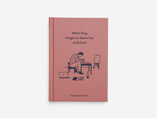 What They Forgot To Teach You At School Hardback Book by THE SCHOOL OF LIFE