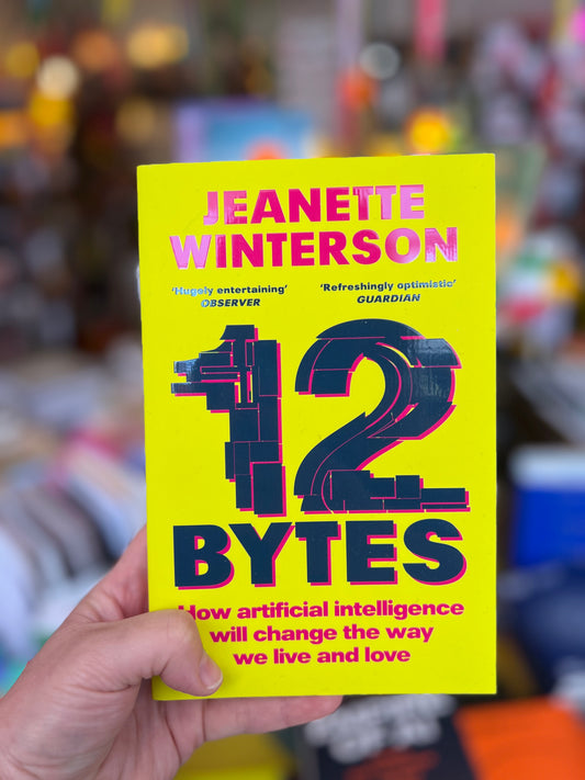 12 Bytes: How artificial intelligence will change the way we live and love By  Winterson Jeanette