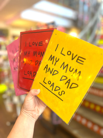 'I Love My Mum And Dad Loads' Wooden Board Wall Art  by Don Brosbin