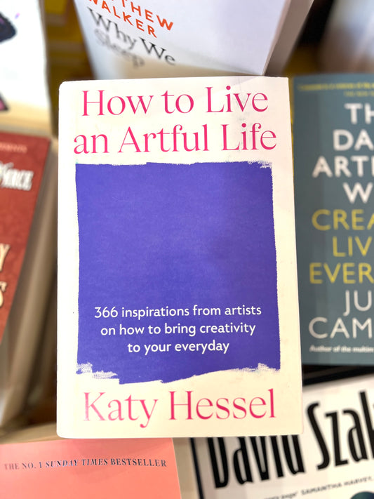 How To Live An Artful Life Book By Katy Hessel